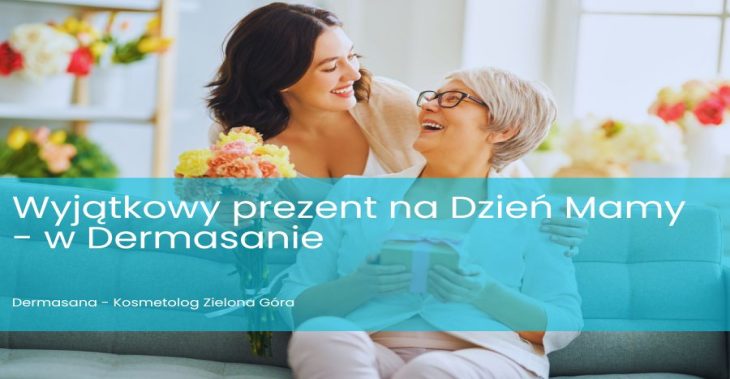 Wyjątkowy prezent na Dzień Mamy – w Dermasanie znajdziesz to co najlepsze!